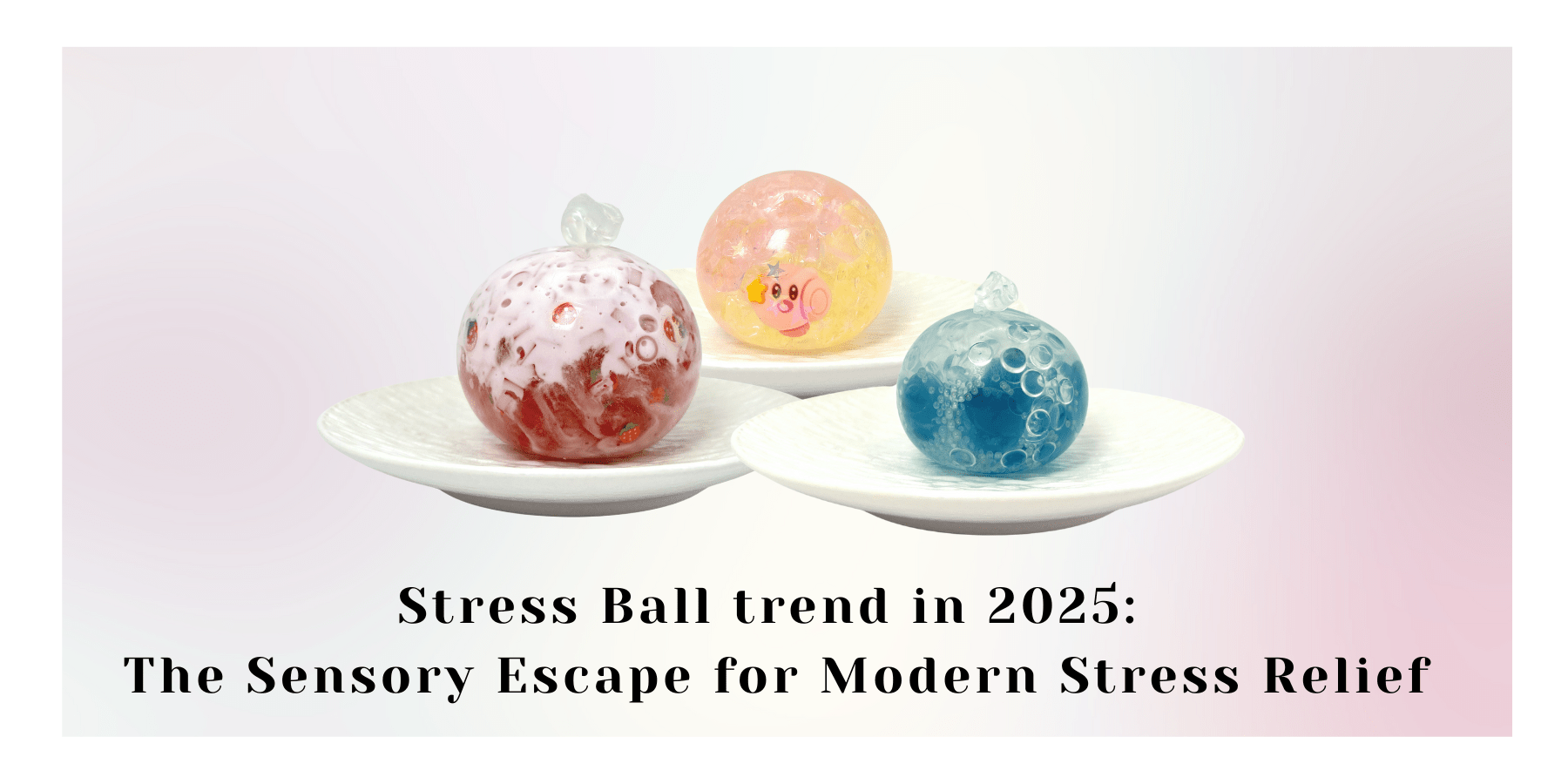 Stress Ball trend in 2025: The Sensory Escape for Modern Stress Relief